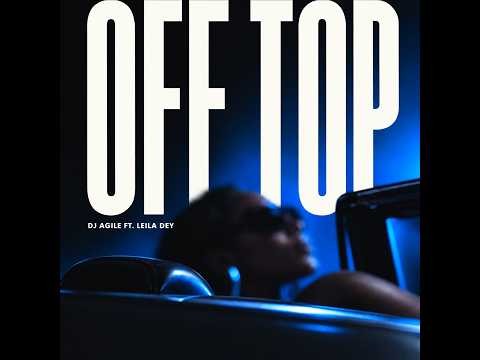 DJ Agile Off Top ft Leila Dey